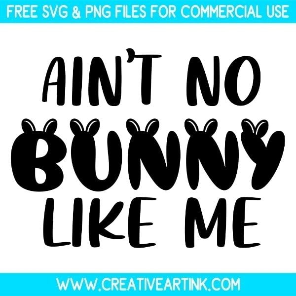 Free Ain't No Bunny Like Me SVG Files 
