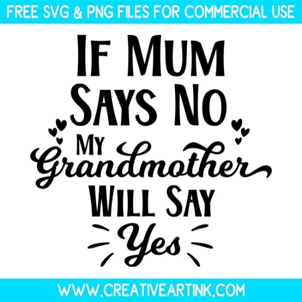 Free If Mum Says No My Grandma Will Say Yes SVG Cut File