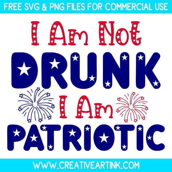 Free I Am Not Drunk I Am Patriotic SVG Cut File