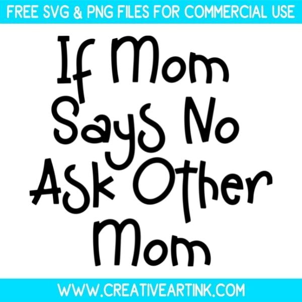 Free If Mom Says No Ask Other Mom SVG