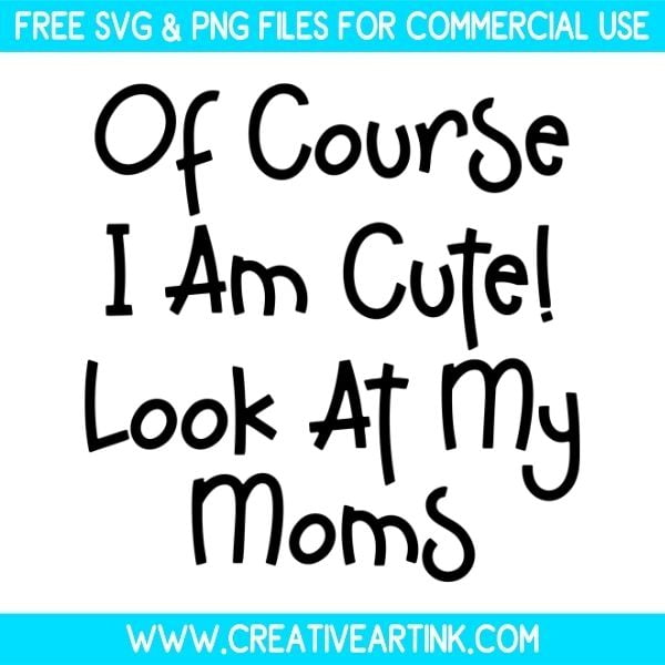 Free Of Course I Am Cute Look At My Moms SVG Cut File 