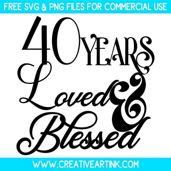 40 Years Loved And Blessed SVG Cut & PNG Free Download