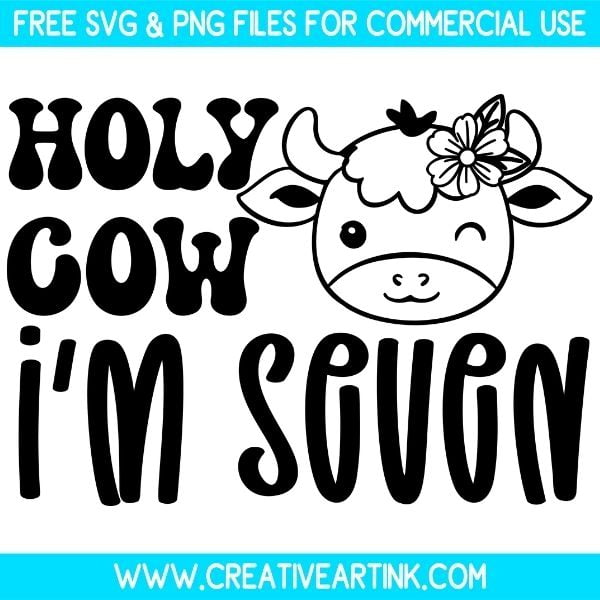 Holy Cow I'm Seven Free SVG & PNG Cut Files Download