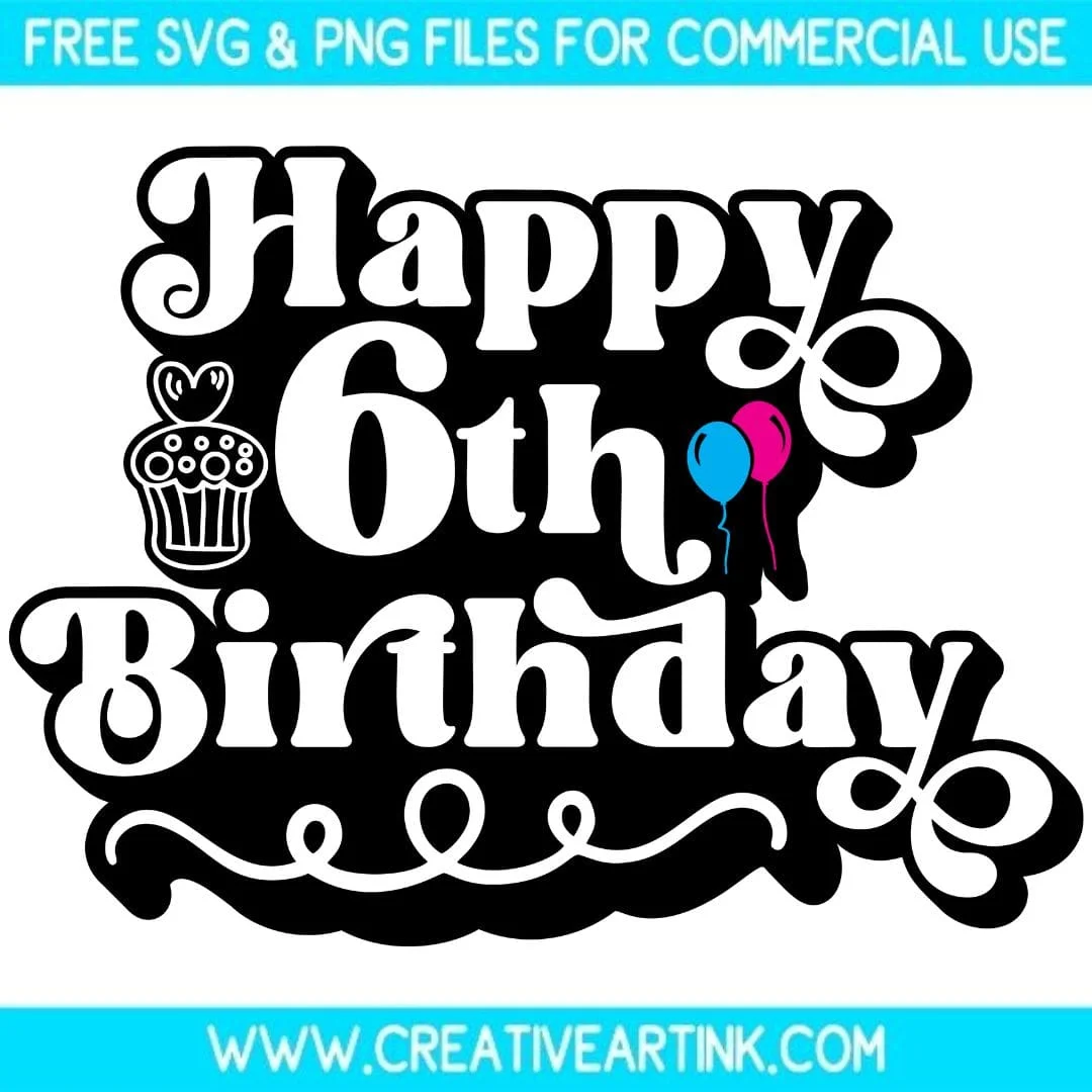 Happy 6th Birthday SVG – Free SVG Files | Creativeartink.com