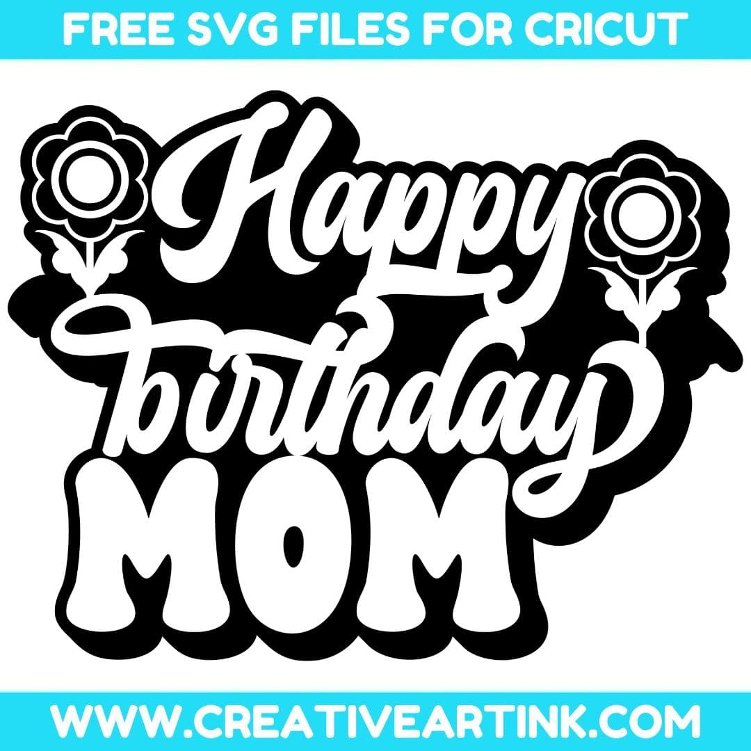 Happy Birthday Mom With Flowers SVG cut file for cricut