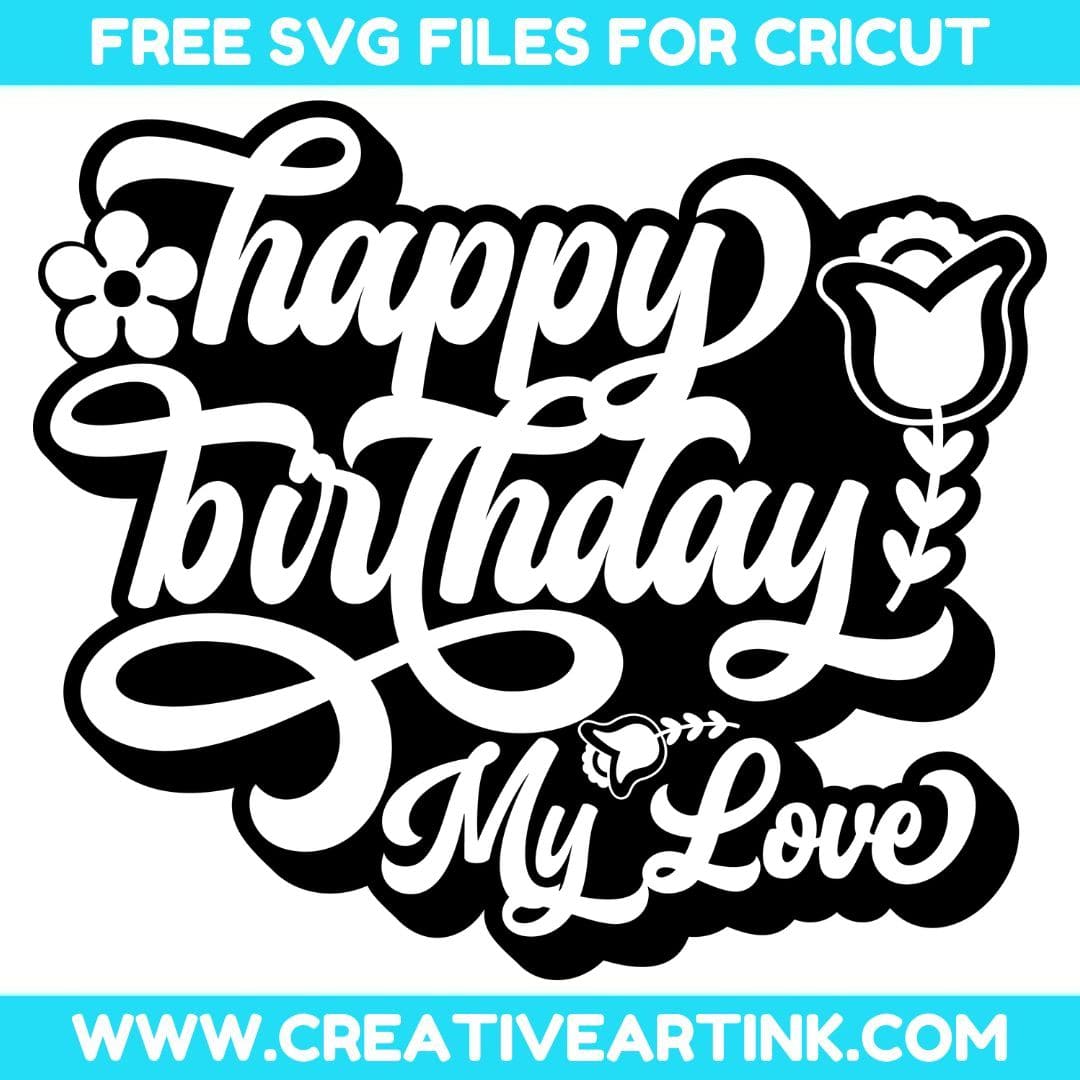 Happy Birthday My Love SVG cut file for cricut